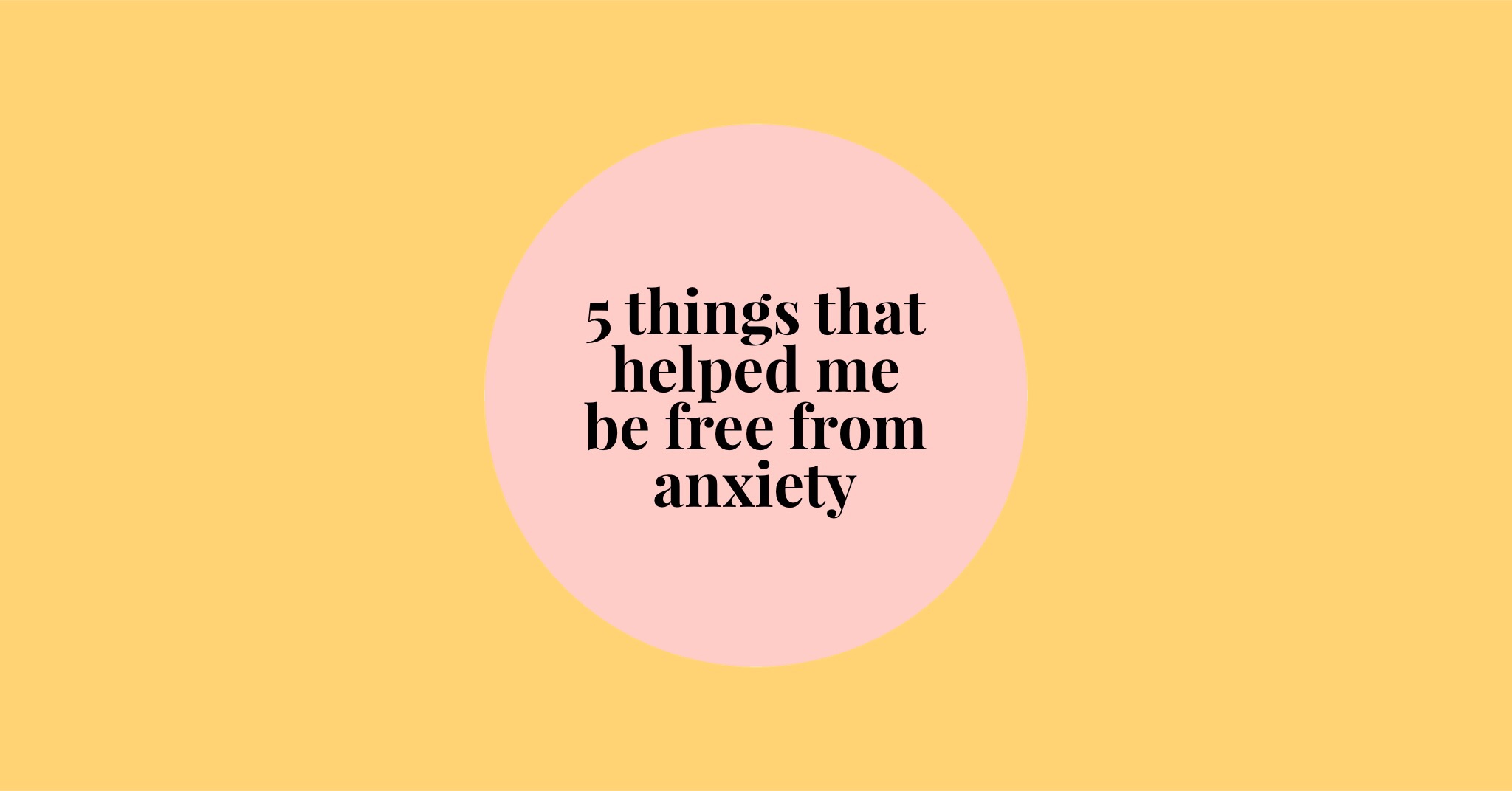 5 things that have helped with anxiety